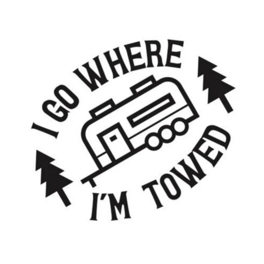I Go Where I'm Towed RV Trailer Camper Funny Decor Decal Vinyl Sticker Car Trucks Vans Wall Decoration Accessories Car Sticker